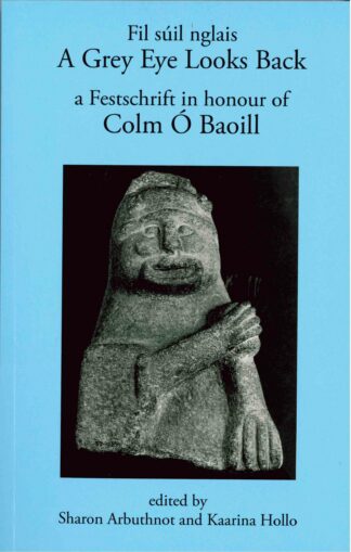 A Grey Eye Looks Back: A Festschrift in Honour of Colm Ó Baoill