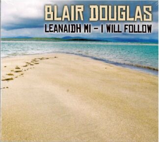 Blair Douglas - Leanaidh Mi (I Will Follow)