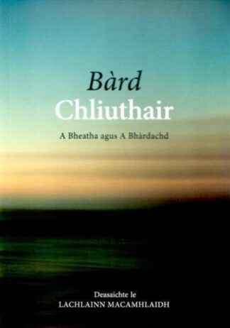 Bàrd Chliuthair - A Bheatha agus A Bhàrdachd