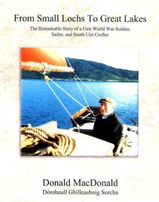 From Small Lochs To Great Lakes: The Remarkable Story of a First World War Soldier, Sailor, and South Uist Crofter