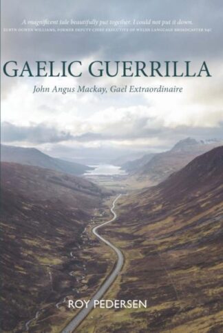 Gaelic Guerrilla: John Angus Mackay, Gael Extraordinaire