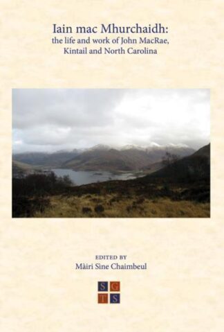 Iain mac Mhurchaidh: The Life and work of John MacRae, Kintail and North Carolina