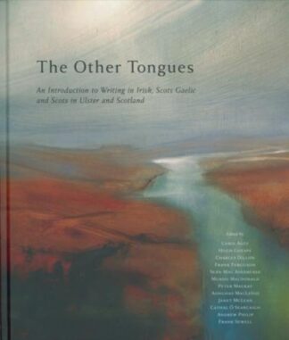 The Other Tongues: An Introduction to Writing in Irish, Scots Gaelic and Scots in Ulster and Scotland